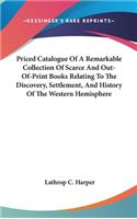 Priced Catalogue Of A Remarkable Collection Of Scarce And Out-Of-Print Books Relating To The Discovery, Settlement, And History Of The Western Hemisphere