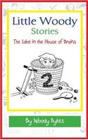 Little Woody Stories: The Idiot in the House of Brains