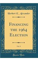 Financing the 1964 Election, Vol. 9 (Classic Reprint)