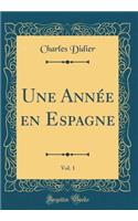 Une Annï¿½e En Espagne, Vol. 1 (Classic Reprint)