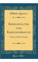 Kriegspolitik und Kriegsgebrauch: Studien und Betrachtungen (Classic Reprint)