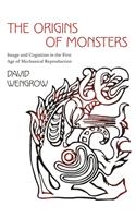 The Origins of Monsters: Image and Cognition in the First Age of Mechanical Reproduction(The Rostovtzeff Lectures)