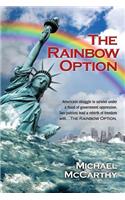 Rainbow Option: Americans struggle to survive under a flood of government oppression. Two patriots lead a rebirth of freedom with . . . The Rainbow Option