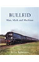 Bulleid: Man, Myth and Machines