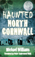 Haunted North Cornwall: (Haunted)