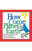 How Come? Planet Earth