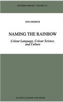 Naming the Rainbow: Colour Language, Colour Science, and Culture(274 Synthese Library)