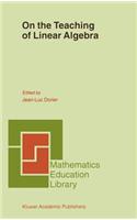 On the Teaching of Linear Algebra: (23 Mathematics Education Library)