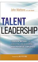Talent Leadership: A Proven Method for Identifying and Developing High-Potential Employees