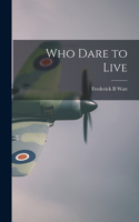 Who Dare to Live