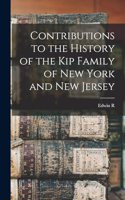 Contributions to the History of the Kip Family of New York and New Jersey