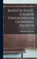 Badische Justiz-Statistik Einschliesslich Gefängnis-Statistik