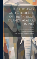 fur Seals and Other Life of the Pribilof Islands, Alaska, in 1914