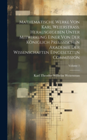 Mathematische Werke von Karl Weierstrass. Herausgegeben unter Mitwirkung einer von der Königlich preussischen Akademie der Wissenschaften eingesetzten Commission; Volume 1