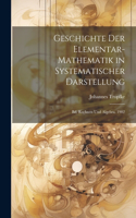 Geschichte Der Elementar-Mathematik in Systematischer Darstellung