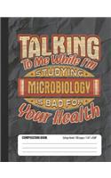 Talking To Me While I'm Studying Microbiology Is Bad For Your Health