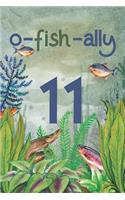 Ofishally 11: Lined Journal / Notebook - Funny Fish Theme O-Fish-Ally 11 yr Old Gift, Fun And Practical Alternative to a Card - Fishing Themed 11th Birthday Gifts