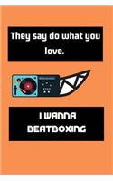 They say do what you love. I wanna Beatboxing