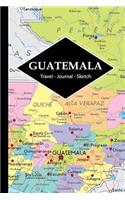 Guatemala Travel Journal: Write and Sketch Your Guatemala Travels, Adventures and Memories