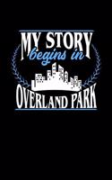 My Story Begins in Overland Park: 6x9 inches dot grid notebook, 120 Pages, Composition Book and Journal, perfect gift idea for everyone born in Overland Park