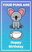 Your Puns Are - Happy Birthday