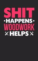 Shit Happens Woodwork Helps
