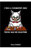 I Told A Chemistry Joke There Was No Reaction Science Notebook