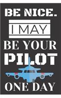 Be Nice. I May Be Your Pilot One Day