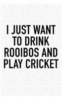 I Just Want to Drink Rooibos and Play Cricket: A 6x9 Inch Matte Softcover Diary Notebook with 120 Blank Lined Pages and a Funny Sports Fanatic Cover Slogan