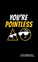 You're Pointless Journal: 120 Lined Pages Journal, 6 x 9 inches, White Paper, Matte Finished Soft Cover ( Triangle Circle)