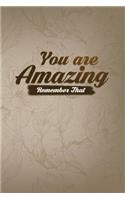 You Are Amazing Remember That