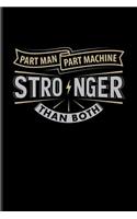 Part Man Part Machine Stronger Than Both: Prothesis And Disability Journal For Veterans, Military, Handicapped Women, Disabled Men, Amputation, Veteranarian, Athlets Fans - 6x9 - 100 Blank L