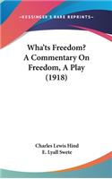 Wha'ts Freedom? a Commentary on Freedom, a Play (1918)