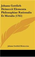 Johann Gottlieb Heineccii Elementa Philosophiae Rationalis Et Moralis (1765)