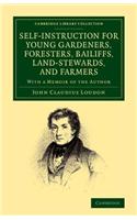 Self-Instruction for Young Gardeners, Foresters, Bailiffs, Land-Stewards, and Farmers: With a Memoir of the Author