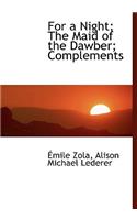 For a Night; The Maid of the Dawber; Complements