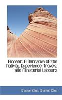 Pioneer: A Narrative of the Nativity, Experience, Travels, and Ministerial Labours(English)
