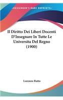 Il Diritto Dei Liberi Docenti D'Insegnare In Tutte Le Universita Del Regno (1900)