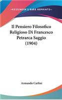 Il Pensiero Filosofico Religioso Di Francesco Petrarca Saggio (1904)