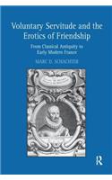 Voluntary Servitude and the Erotics of Friendship: From Classical Antiquity to Early Modern France