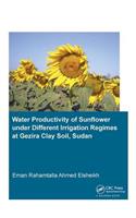 Water Productivity of Sunflower under Different Irrigation Regimes at Gezira Clay Soil, Sudan