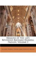 Remains of the Late Reverend Richard Hurrell Froude, Volume 2