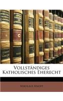 Vollständiges katholisches Eherecht. Dritte vermehrte und verbesserte Auflage.