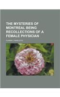 The Mysteries of Montreal Being Recollections of a Female Physician: (English)