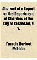 Abstract of a Report on the Department of Charities of the City of Rochester, N. Y.