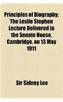 Principles of Biography; The Leslie Stephen Lecture Delivered in the Senate House, Cambridge, on 13 May 1911: The Leslie Stephen Lecture Delivered in the Senate House, Cambridge, on 13 May 1911(English)