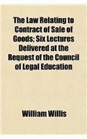 The Law Relating to Contract of Sale of Goods; Six Lectures Delivered at the Request of the Council of Legal Education