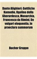 Dante Alighieri: Gottliche Komodie, Ugolino Della Gherardesca, Monarchia, Francesca Da Rimini, de Vulgari Eloquentia, in Praeclara Summorum