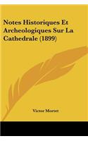 Notes Historiques Et Archeologiques Sur La Cathedrale (1899)