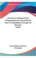 Du Droit A L'Oisivete Et De L'Organisation Du Travail Servile Dans Les Republiques Grecques Et Romaine (1849)